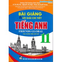 Bài giảng và lời giải chi tiết tiếng anh 11 - Friends Global (Chân trời sáng tạo) Bài giảng và lời giải chi tiết tiếng anh 11 - Friends Global (Chân trời sáng tạo)
